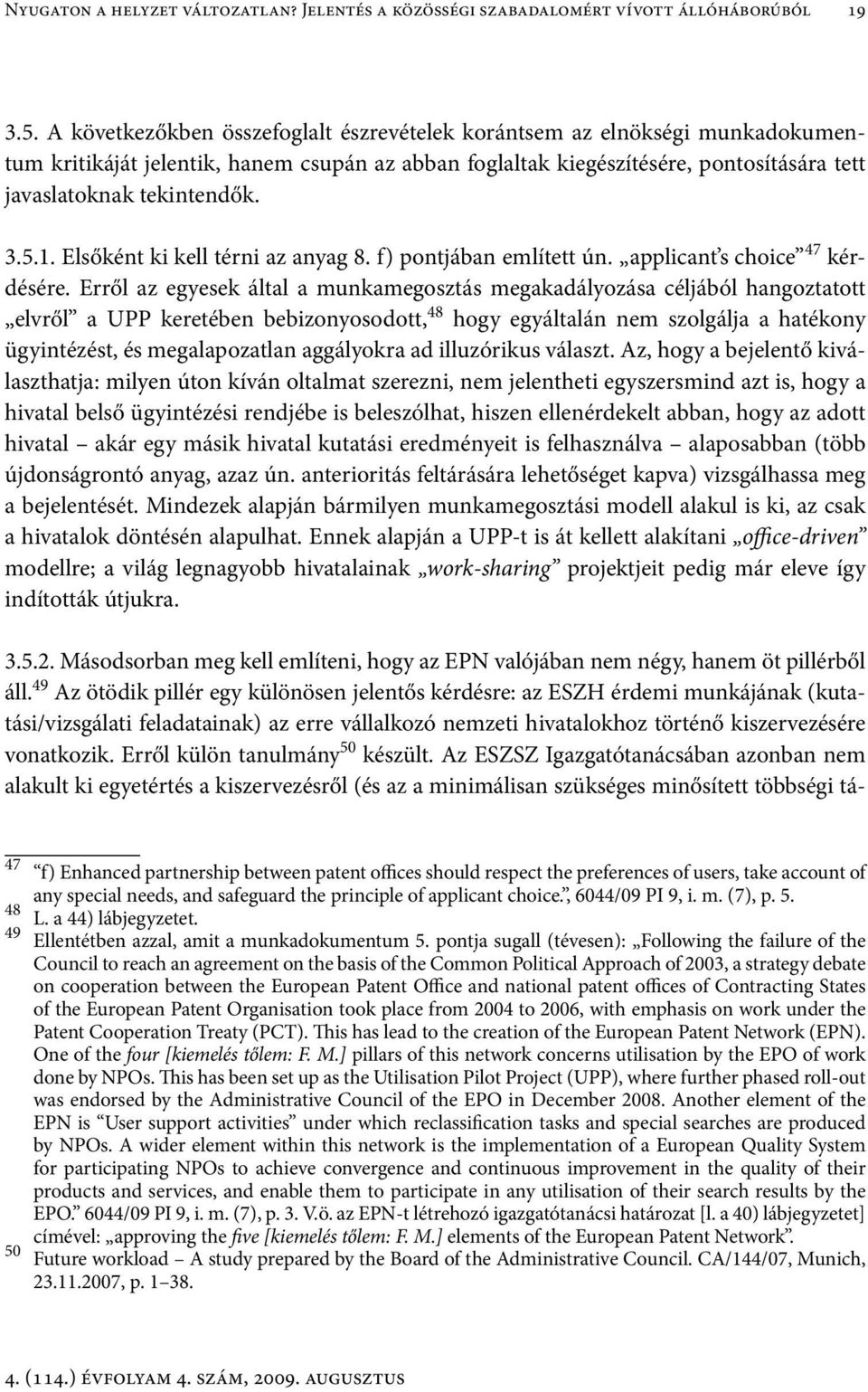 1. Elsőként ki kell térni az anyag 8. f) pontjában említett ún. applicant s choice 47 kérdésére.