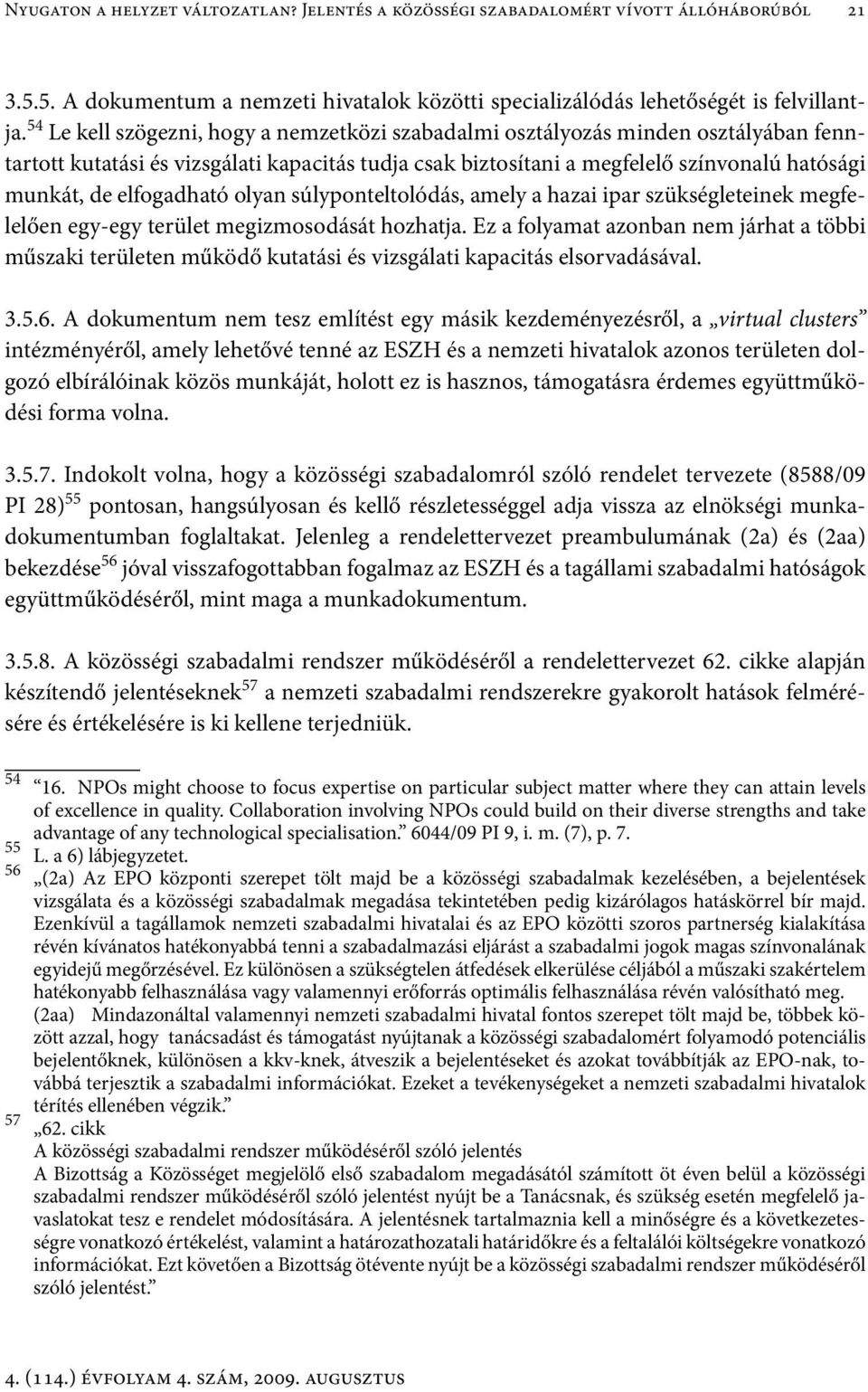 elfogadható olyan súlyponteltolódás, amely a hazai ipar szükségleteinek megfelelően egy-egy terület megizmosodását hozhatja.