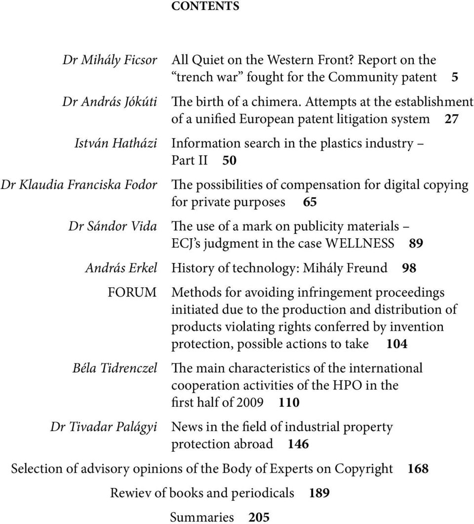 compensation for digital copying for private purposes 65 Dr Sándor Vida The use of a mark on publicity materials ECJ s judgment in the case WELLNESS 89 András Erkel History of technology: Mihály