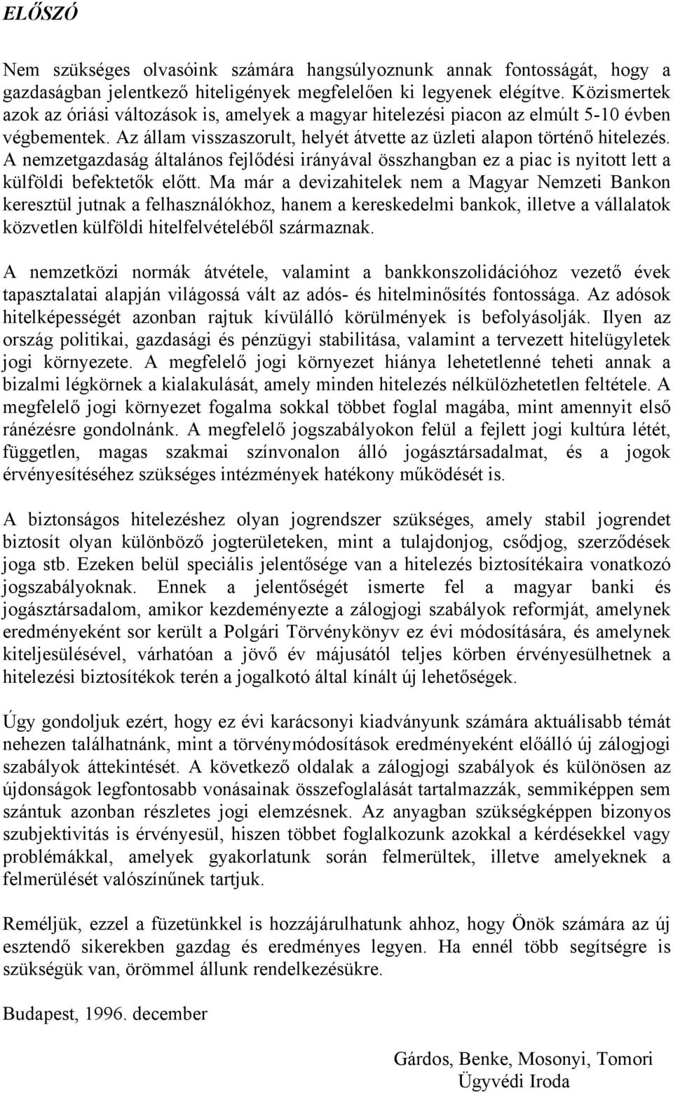 A nemzetgazdaság általános fejlődési irányával összhangban ez a piac is nyitott lett a külföldi befektetők előtt.