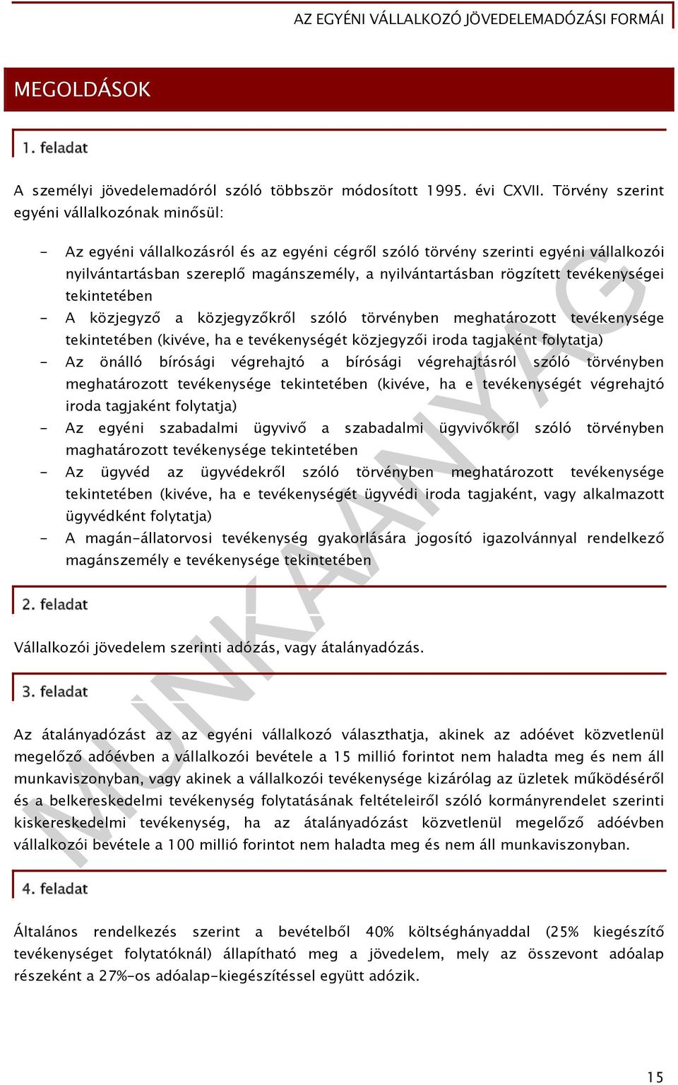 rögzített tevékenységei tekintetében - A közjegyző a közjegyzőkről szóló törvényben meghatározott tevékenysége tekintetében (kivéve, ha e tevékenységét közjegyzői iroda tagjaként folytatja) - Az