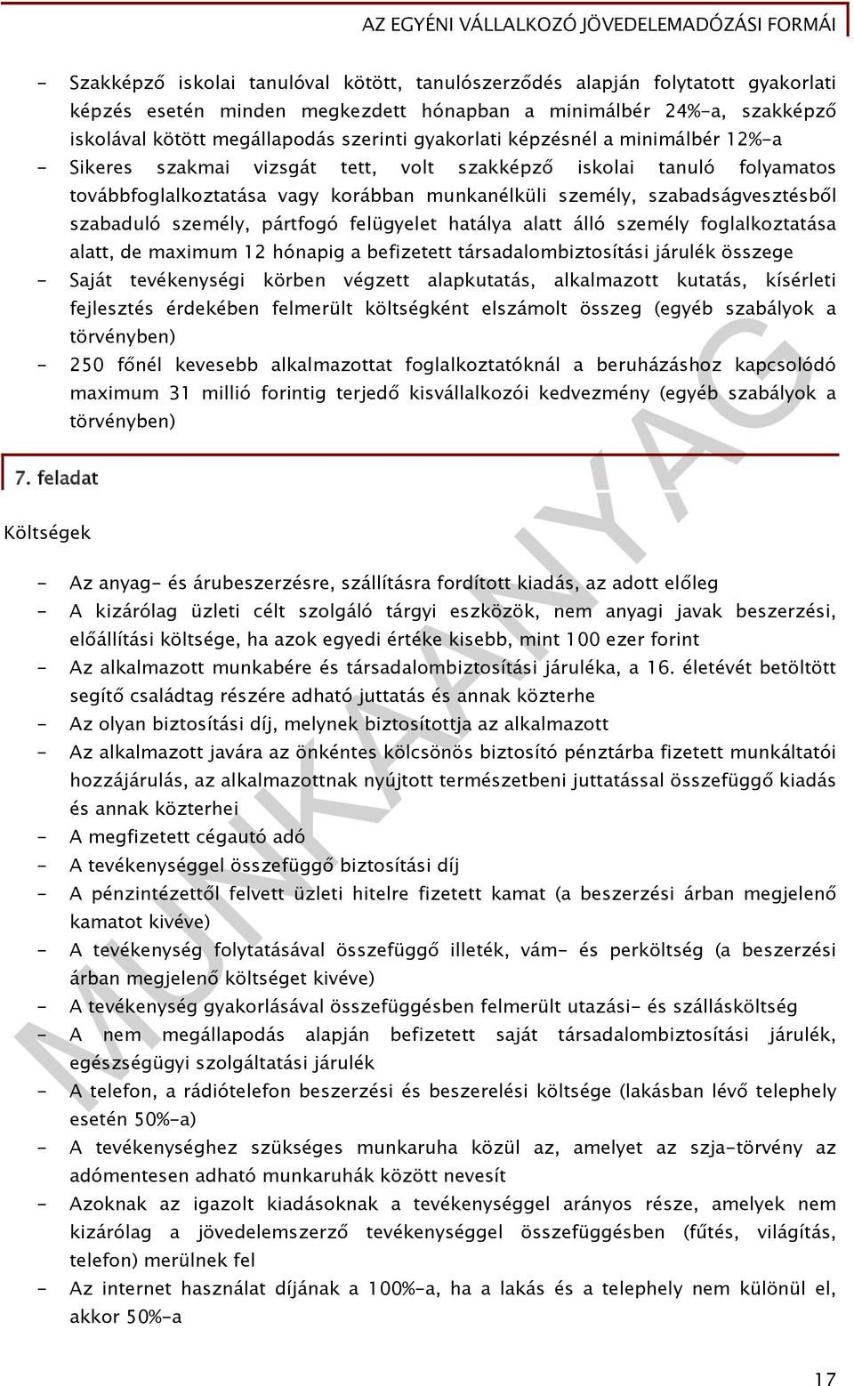 szabaduló személy, pártfogó felügyelet hatálya alatt álló személy foglalkoztatása alatt, de maximum 12 hónapig a befizetett társadalombiztosítási járulék összege - Saját tevékenységi körben végzett