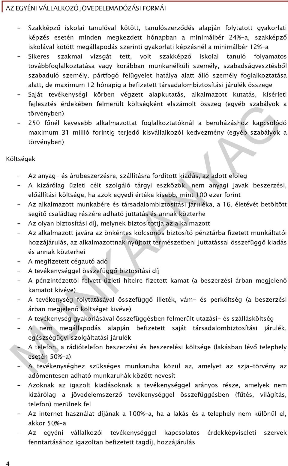 szabaduló személy, pártfogó felügyelet hatálya alatt álló személy foglalkoztatása alatt, de maximum 12 hónapig a befizetett társadalombiztosítási járulék összege - Saját tevékenységi körben végzett