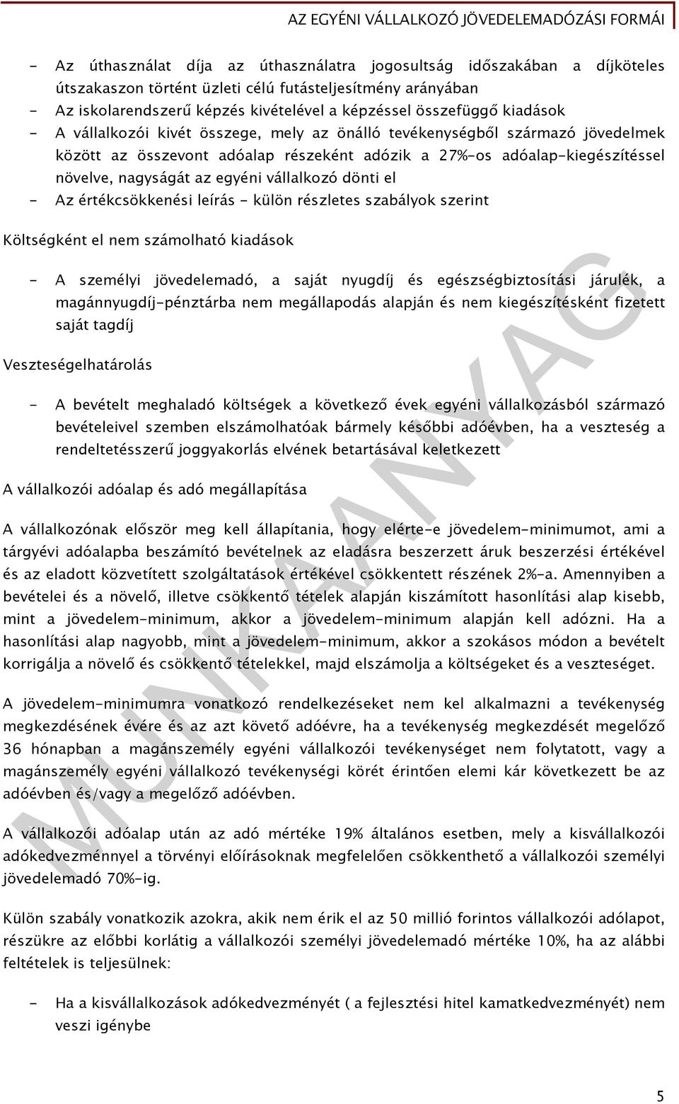 vállalkozó dönti el - Az értékcsökkenési leírás - külön részletes szabályok szerint Költségként el nem számolható kiadások - A személyi jövedelemadó, a saját nyugdíj és egészségbiztosítási járulék, a