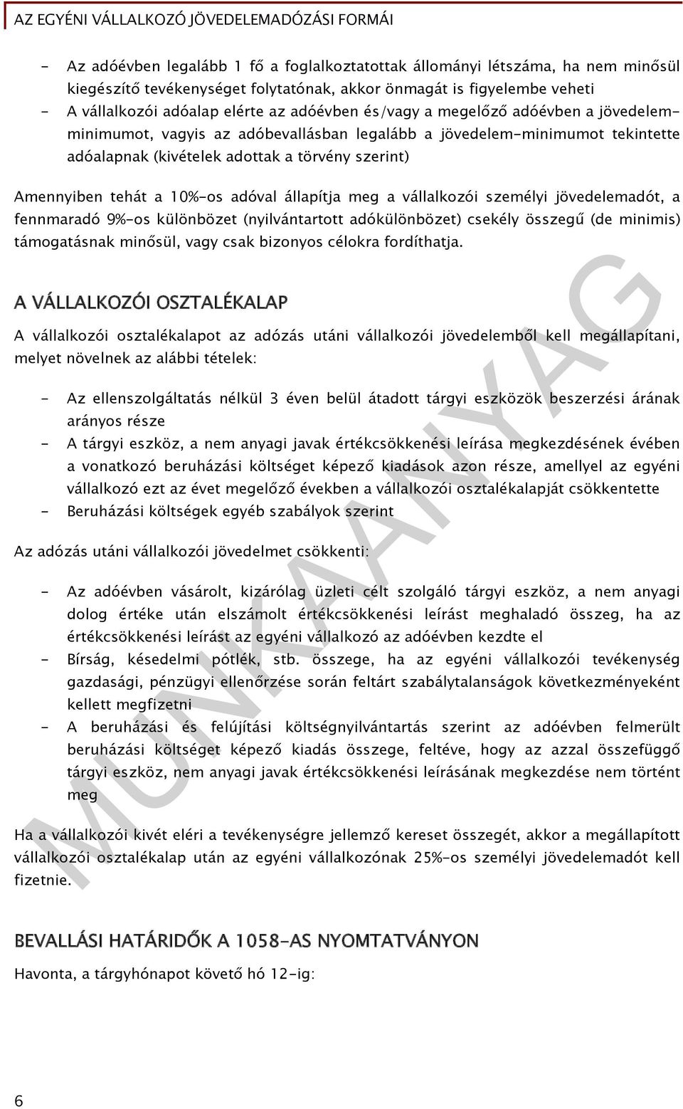 állapítja meg a vállalkozói személyi jövedelemadót, a fennmaradó 9%-os különbözet (nyilvántartott adókülönbözet) csekély összegű (de minimis) támogatásnak minősül, vagy csak bizonyos célokra