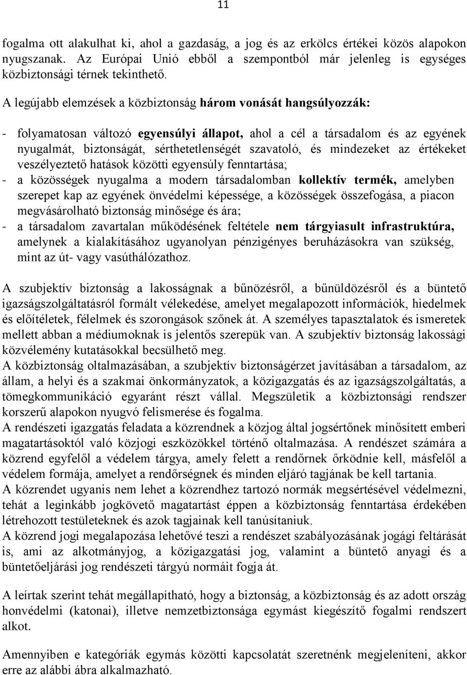 és mindezeket az értékeket veszélyeztető hatások közötti egyensúly fenntartása; - a közösségek nyugalma a modern társadalomban kollektív termék, amelyben szerepet kap az egyének önvédelmi képessége,