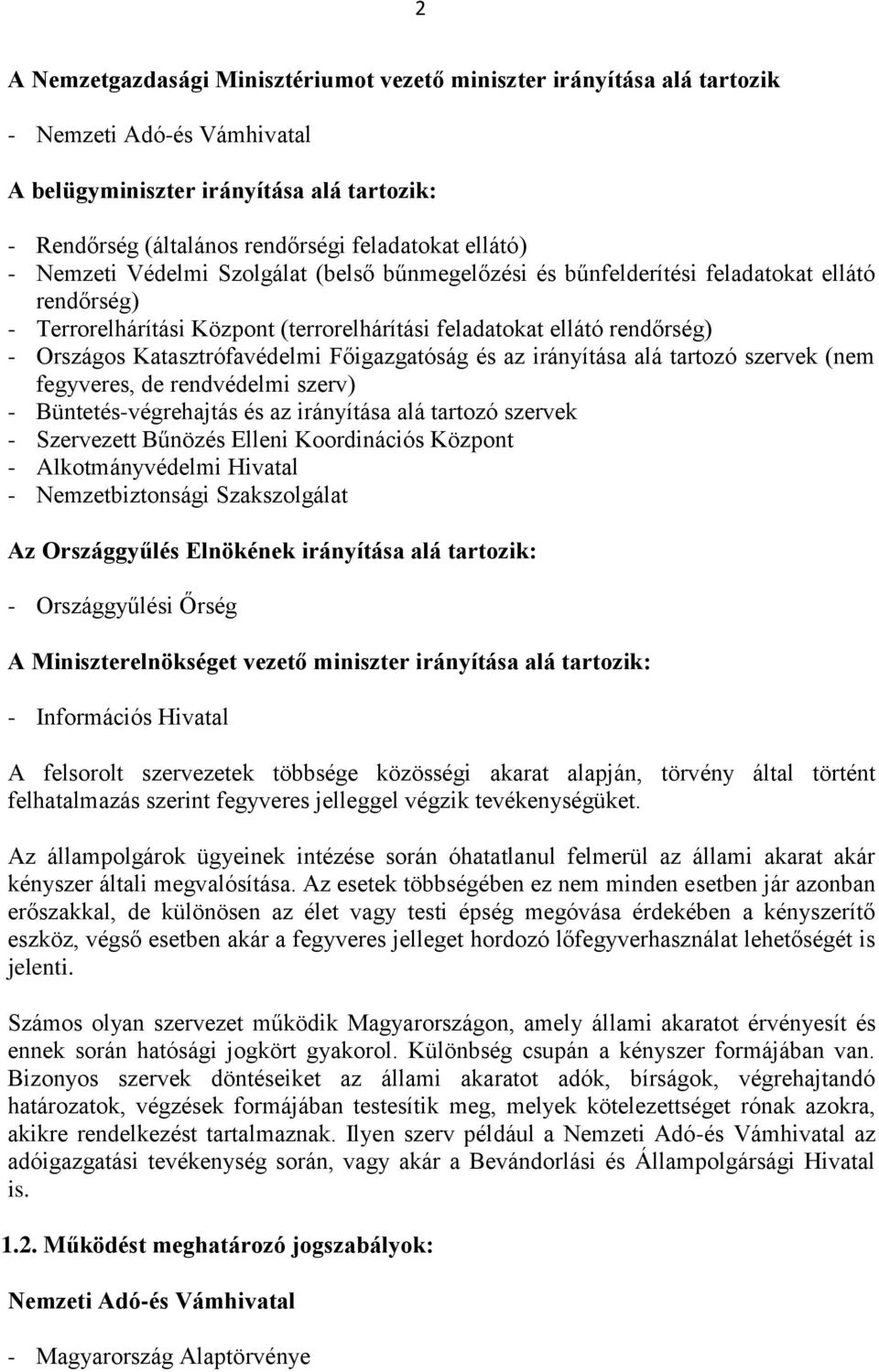 Katasztrófavédelmi Főigazgatóság és az irányítása alá tartozó szervek (nem fegyveres, de rendvédelmi szerv) - Büntetés-végrehajtás és az irányítása alá tartozó szervek - Szervezett Bűnözés Elleni