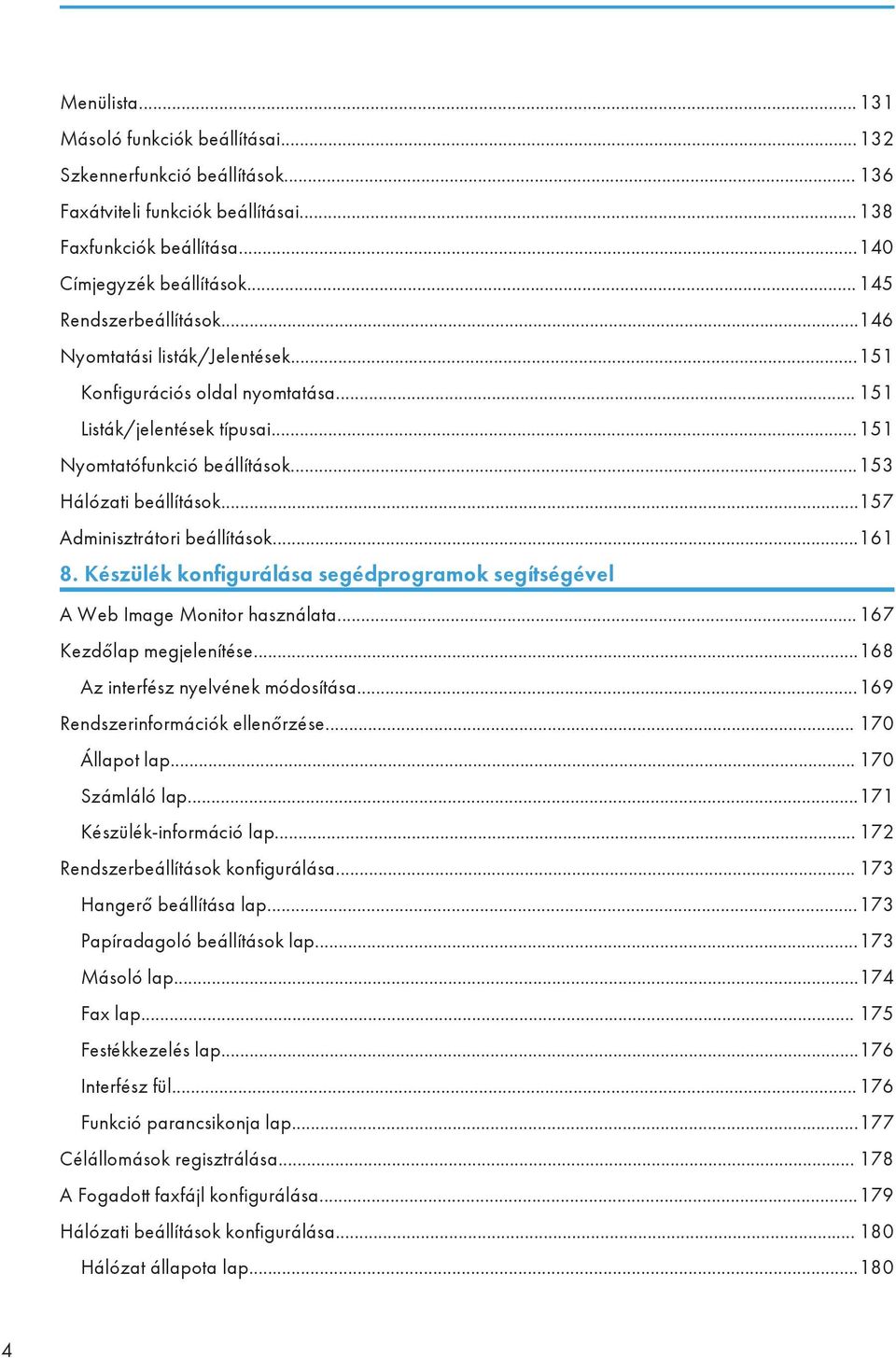 ..157 Adminisztrátori beállítások...161 8. Készülék konfigurálása segédprogramok segítségével A Web Image Monitor használata...167 Kezdőlap megjelenítése...168 Az interfész nyelvének módosítása.