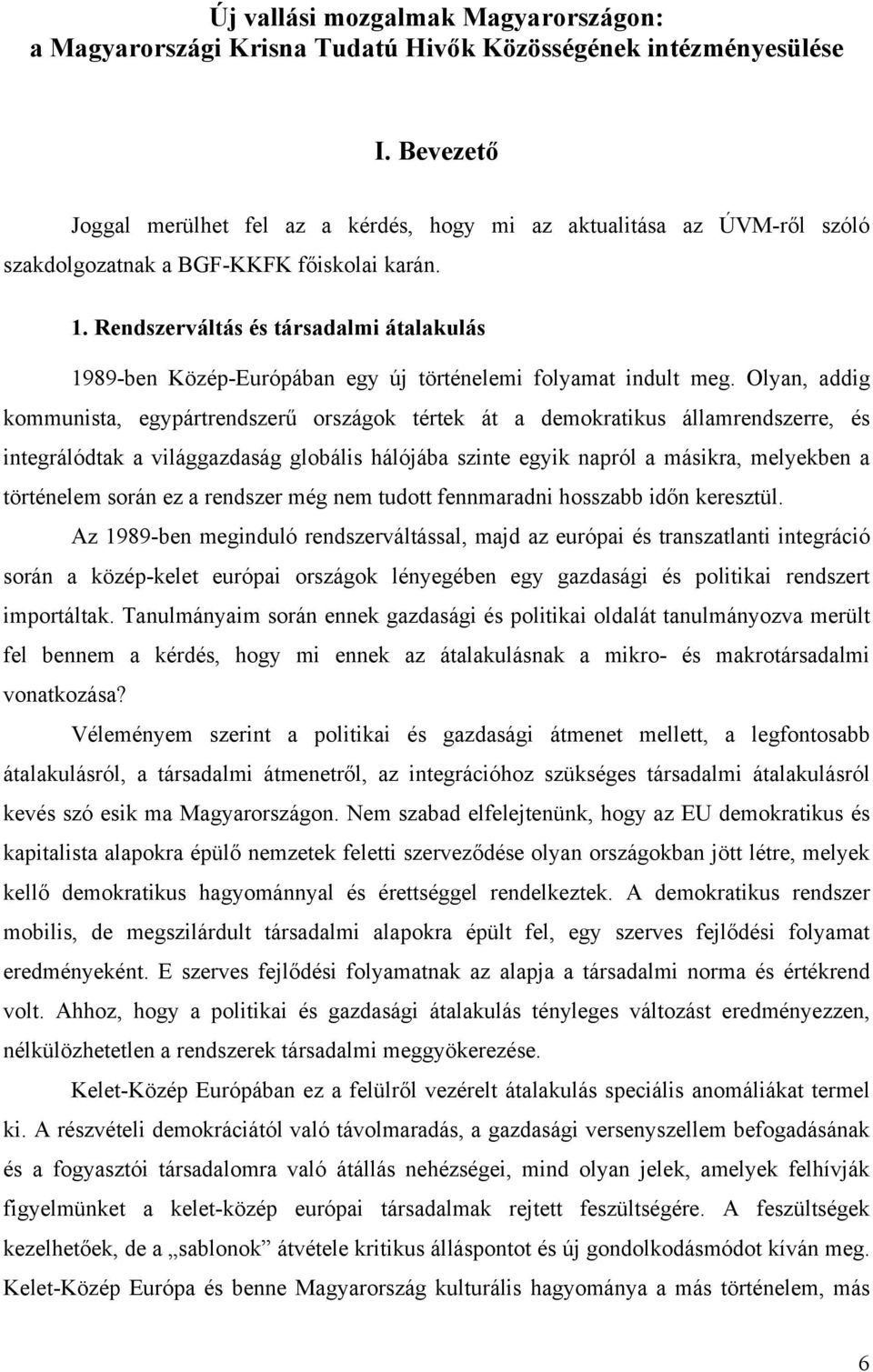 Rendszerváltás és társadalmi átalakulás 1989-ben Közép-Európában egy új történelemi folyamat indult meg.