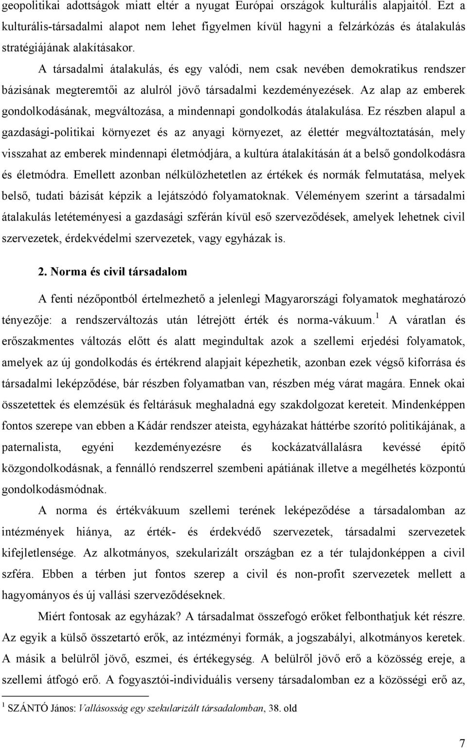 A társadalmi átalakulás, és egy valódi, nem csak nevében demokratikus rendszer bázisának megteremtői az alulról jövő társadalmi kezdeményezések.