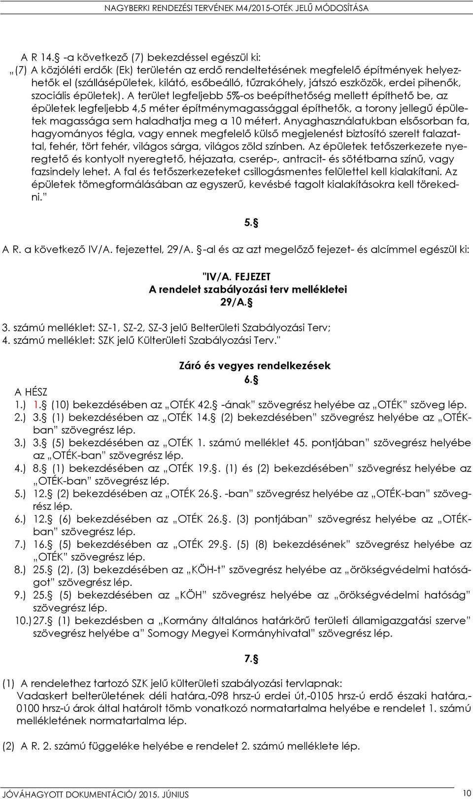 eszközök, erdei pihenők, szociális épületek).