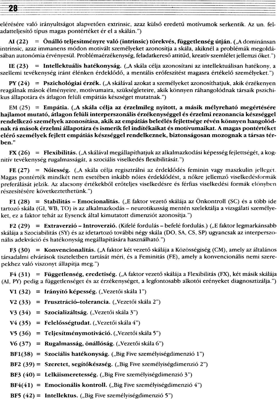 ( A dominánsan intrinsic, azaz immanens módon motivált személyeket azonosítja a skála, akiknél a problémák megoldásában autonómia érvényesül.