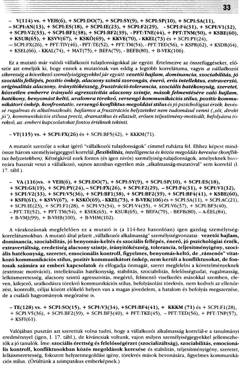 SCPI:BF2(39), - PFT:TNE(44), + PFT:TNM(50), + KSBE(60), + KSUR(65), + KSW(67), + KSKÖ(69), + KKVE(70), - KKEL(73) és + SCPI:PY(24), - SCPI:FX(26), + PFT:TIV(46), - PFT:TE(52), + PFT:TM(54), -