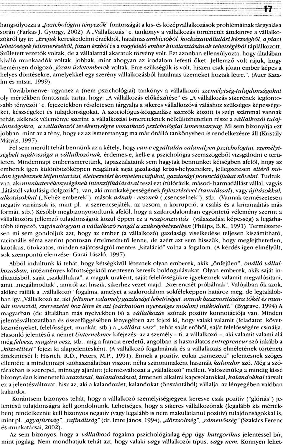 észből és a megfelelő ember kiválasztásának tehetségéből táplálkozott. Született vezetők voltak, de a vállalatnál akaratuk törvény volt.