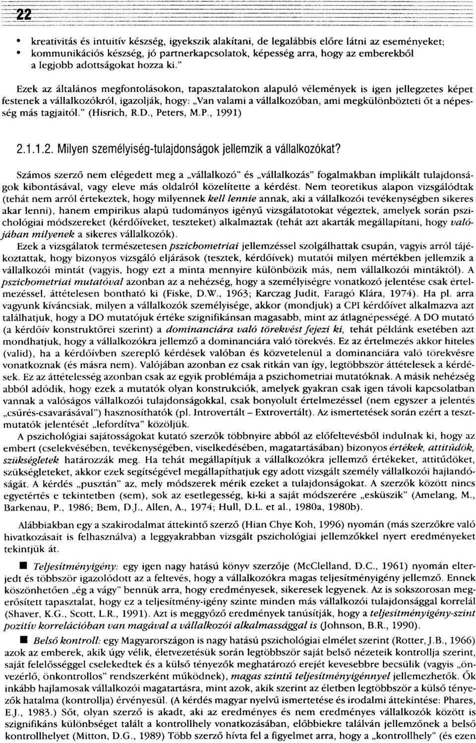 " Ezek az általános megfontolásokon, tapasztalatokon alapuló vélemények is igen jellegzetes képet festenek a vállalkozókról, igazolják, hogy: Van valami a vállalkozóban, ami megkülönbözteti őt a