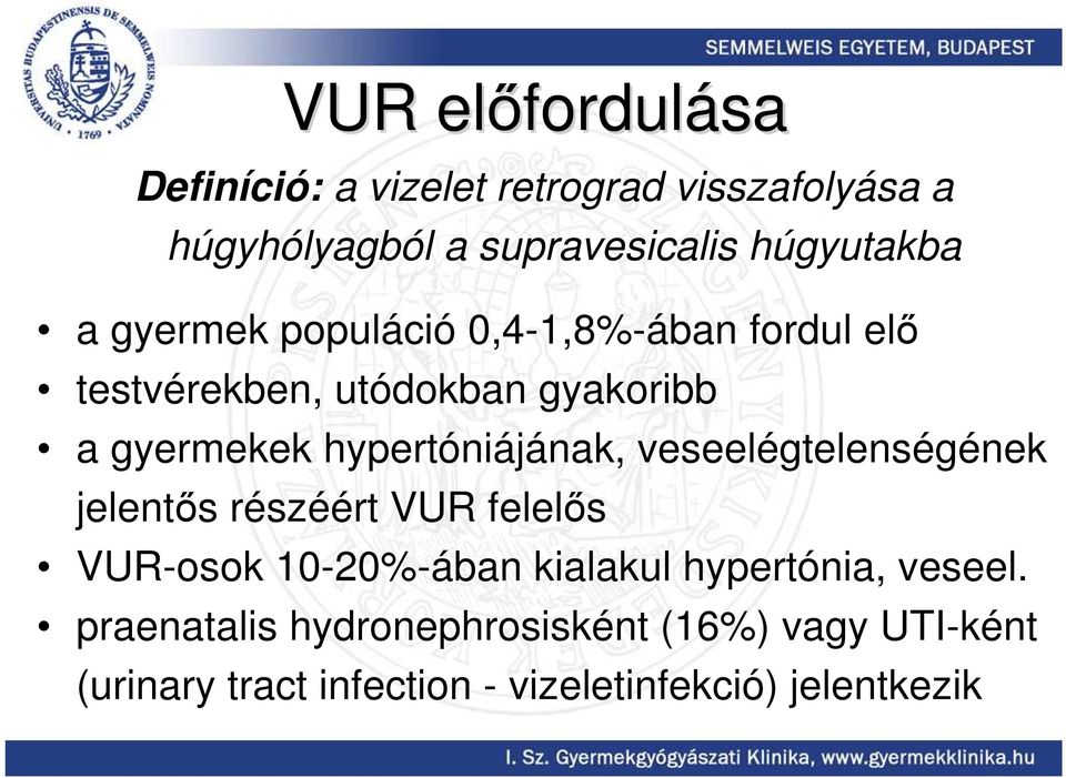 hypertóniájának, veseelégtelenségének jelentıs részéért VUR felelıs VUR-osok 10-20%-ában kialakul