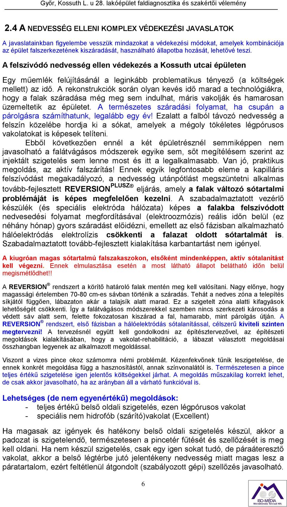 A rekonstrukciók során olyan kevés idő marad a technológiákra, hogy a falak száradása még meg sem indulhat, máris vakolják és hamarosan üzemeltetik az épületet.