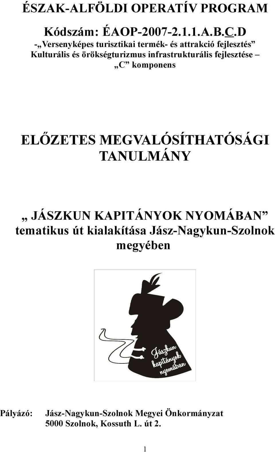 infrastrukturális fejlesztése C komponens ELŐZETES MEGVALÓSÍTHATÓSÁGI TANULMÁNY JÁSZKUN KAPITÁNYOK