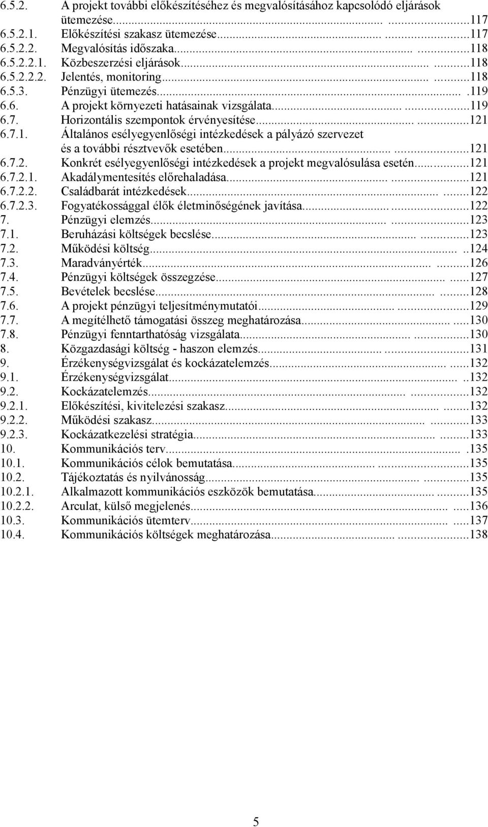 .....117 Előkészítési szakasz ütemezése......117 Megvalósítás időszaka......118 Közbeszerzési eljárások......118 Jelentés, monitoring......118 Pénzügyi ütemezés.