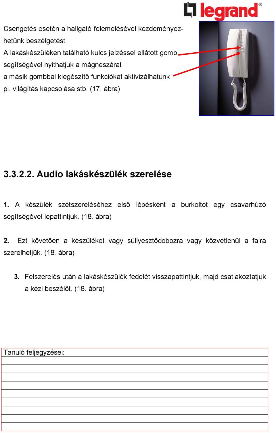 világítás kapcsolása stb. (17. ábra) 17. ábra 3.3.2.2. Audio lakáskészülék szerelése 1.