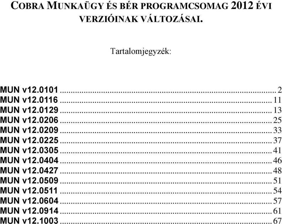 .. 25 MUN v12.0209... 33 MUN v12.0225... 37 MUN v12.0305... 41 MUN v12.0404... 46 MUN v12.