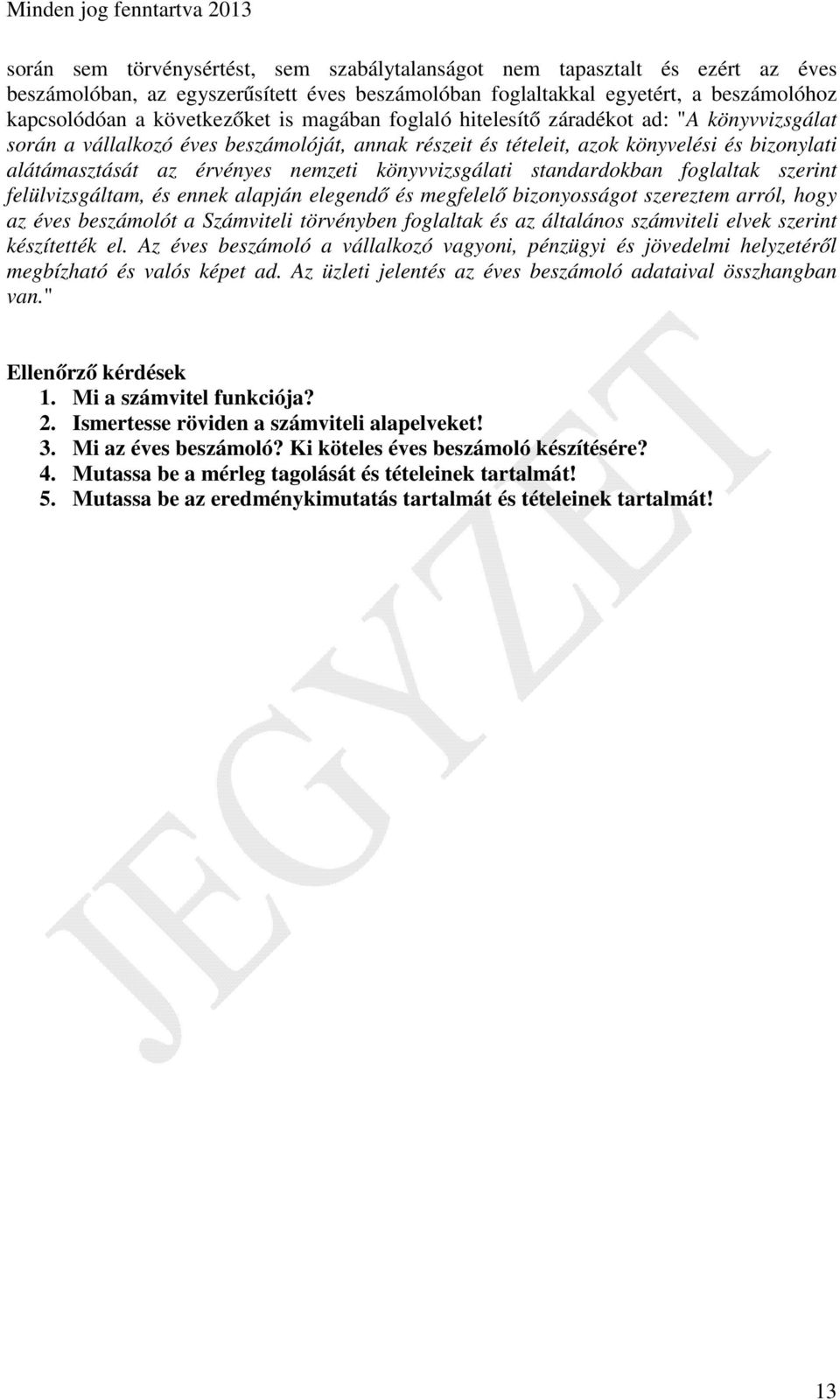 könyvvizsgálati standardokban foglaltak szerint felülvizsgáltam, és ennek alapján elegendő és megfelelő bizonyosságot szereztem arról, hogy az éves beszámolót a Számviteli törvényben foglaltak és az