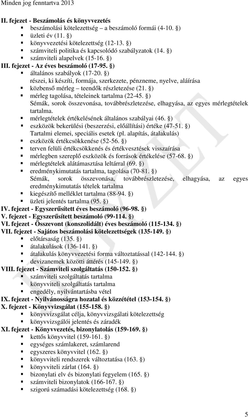 ) részei, ki készíti, formája, szerkezete, pénzneme, nyelve, aláírása közbenső mérleg teendők részletezése (21. ) mérleg tagolása, tételeinek tartalma (22-45.