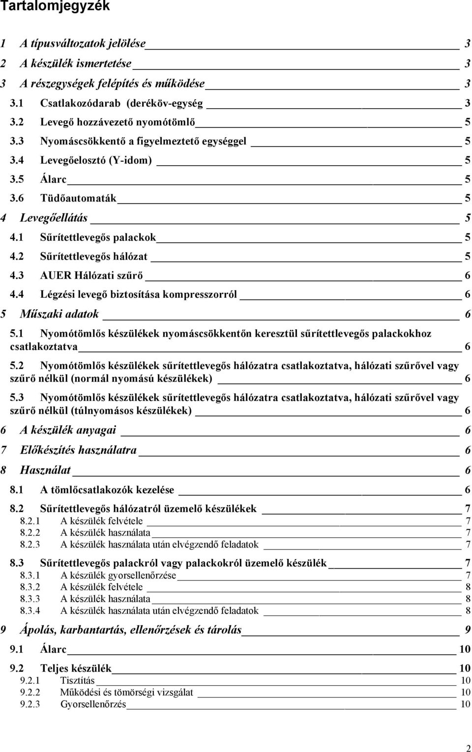 3 AUER Hálózati szűrő 6 4.4 Légzési levegő biztosítása kompresszorról 6 5 Műszaki adatok 6 5.1 Nyomótömlős készülékek nyomáscsökkentőn keresztül sűrítettlevegős palackokhoz csatlakoztatva 6 5.