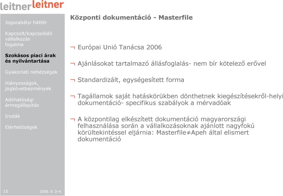 kiegészítésekrıl-helyi dokumentáció- specifikus szabályok a mérvadóak A központilag elkészített dokumentáció magyarországi