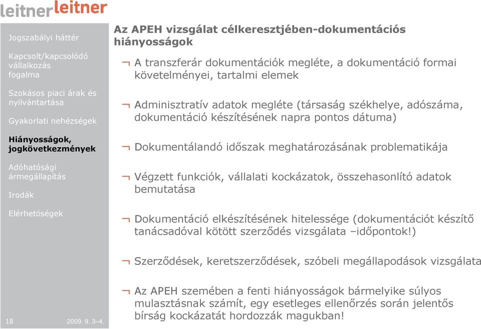 kockázatok, összehasonlító adatok bemutatása Dokumentáció elkészítésének hitelessége (dokumentációt készítı tanácsadóval kötött szerzıdés vizsgálata idıpontok!