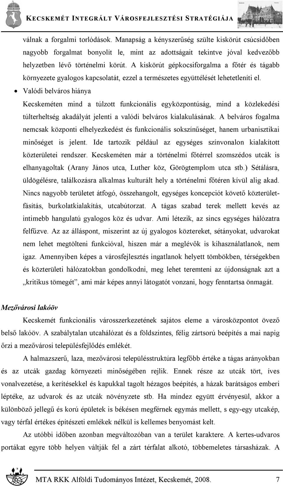 Valódi belváros hiánya Kecskeméten mind a túlzott funkcionális egyközpontúság, mind a közlekedési túlterheltség akadályát jelenti a valódi belváros kialakulásának.