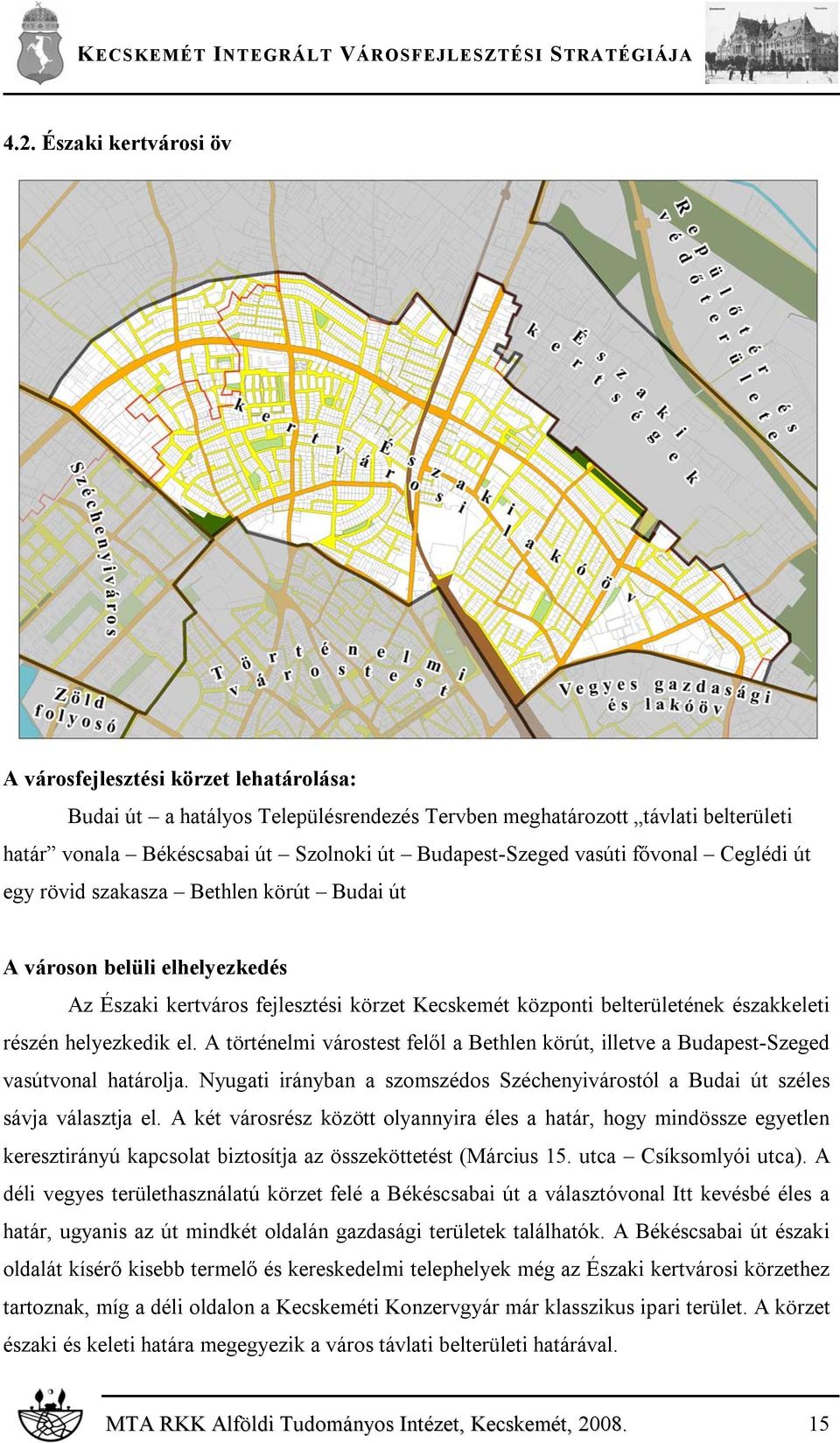 részén helyezkedik el. A történelmi várostest felől a Bethlen körút, illetve a Budapest-Szeged vasútvonal határolja.