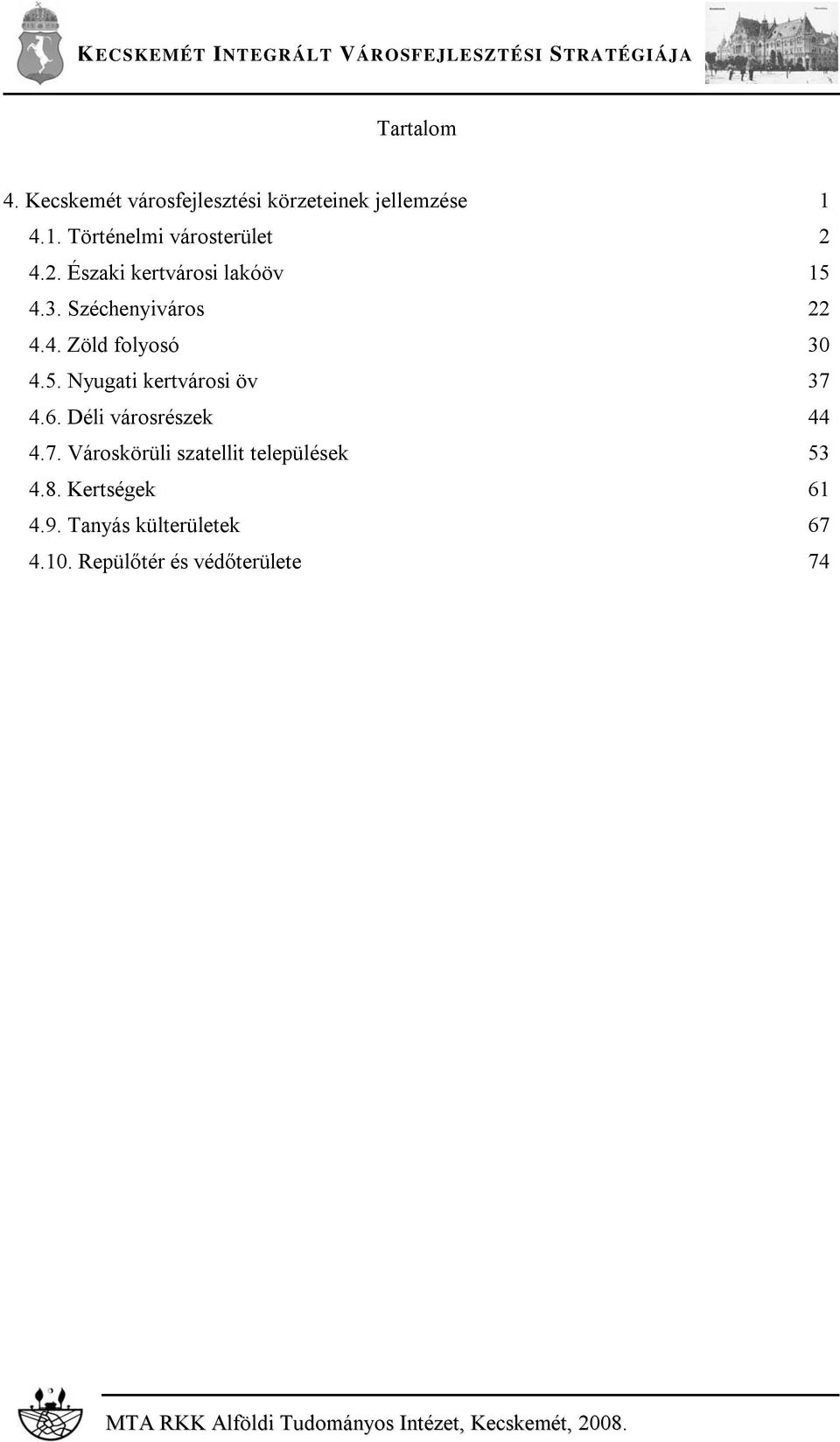 6. Déli városrészek 44 4.7. Városkörüli szatellit települések 53 4.8. Kertségek 61 4.9.