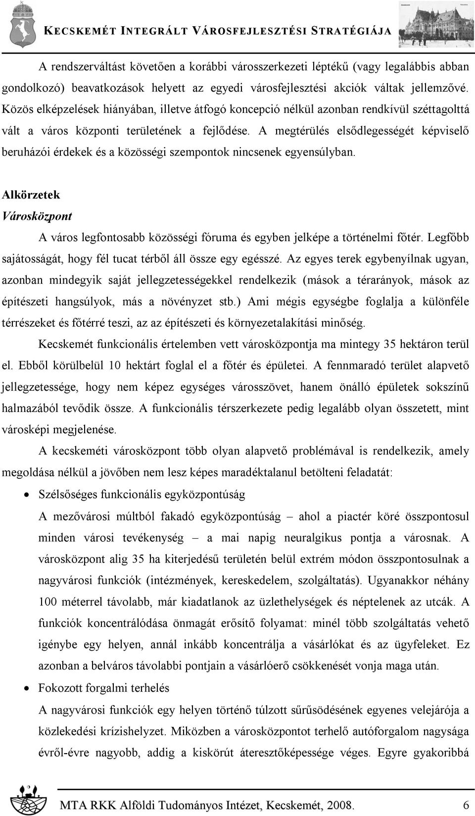 A megtérülés elsődlegességét képviselő beruházói érdekek és a közösségi szempontok nincsenek egyensúlyban.