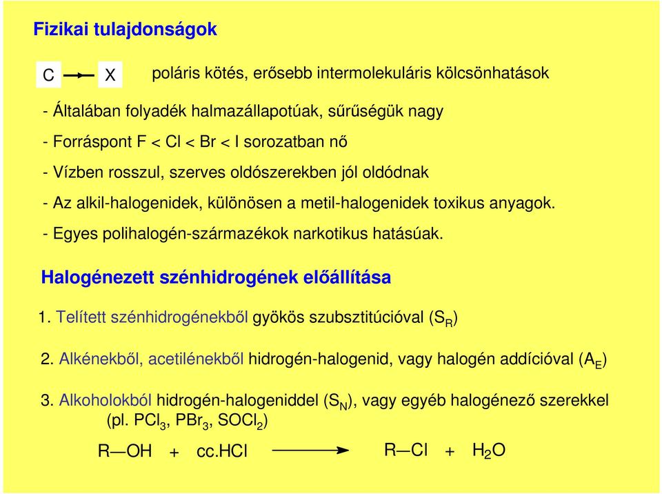 - Egyes polihalogén-származékok narkotikus hatásúak. Halogénezett szénhidrogének előállítása. Telített szénhidrogénekből gyökös szubsztitúcióval (S ) 2.