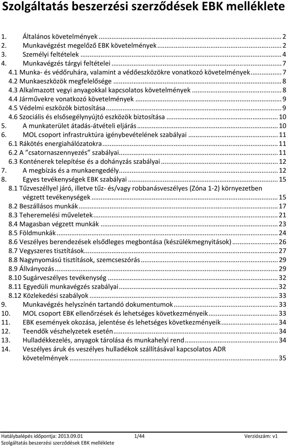 .. 9 4.5 Védelmi eszközök biztsítása... 9 4.6 Szciális és elsősegélynyújtó eszközök biztsítása... 10 5. A munkaterület átadás-átvételi eljárás... 10 6.