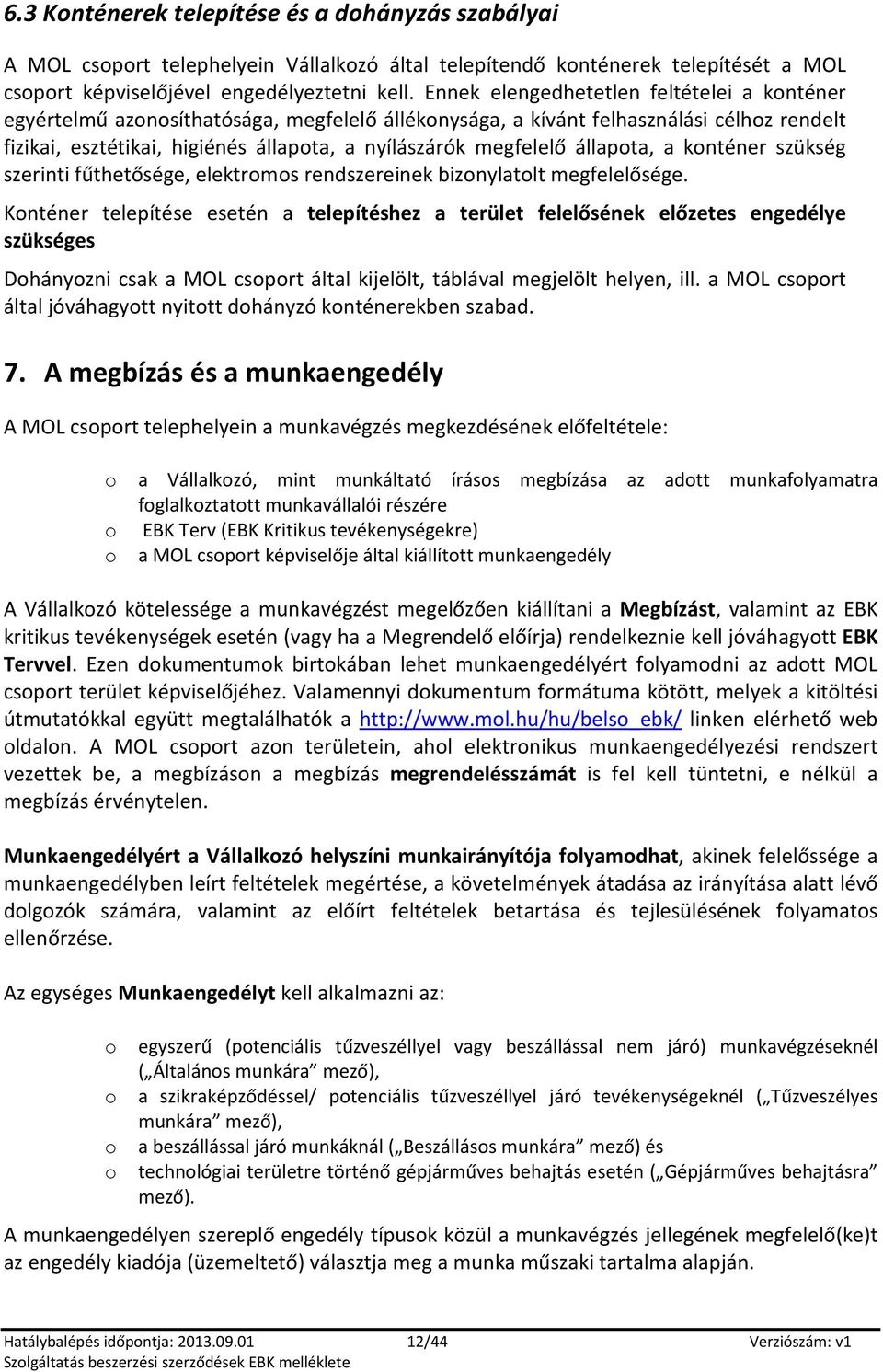 állapta, a knténer szükség szerinti fűthetősége, elektrms rendszereinek biznylatlt megfelelősége.