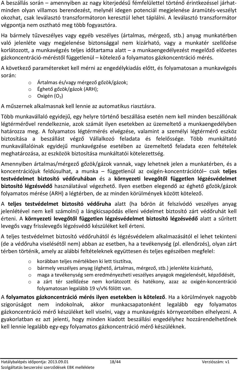 ) anyag munkatérben való jelenléte vagy megjelenése biztnsággal nem kizárható, vagy a munkatér szellőzése krlátztt, a munkavégzés teljes időtartama alatt a munkaengedélyezést megelőző előzetes