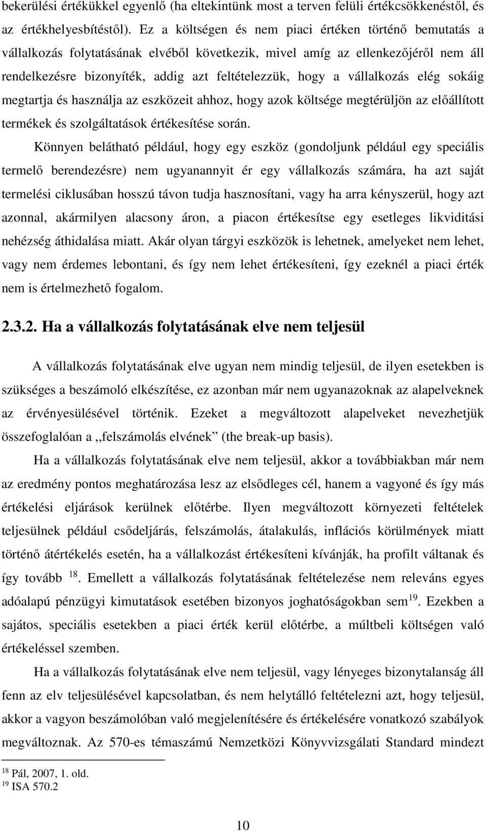 vállalkozás elég sokáig megtartja és használja az eszközeit ahhoz, hogy azok költsége megtérüljön az előállított termékek és szolgáltatások értékesítése során.