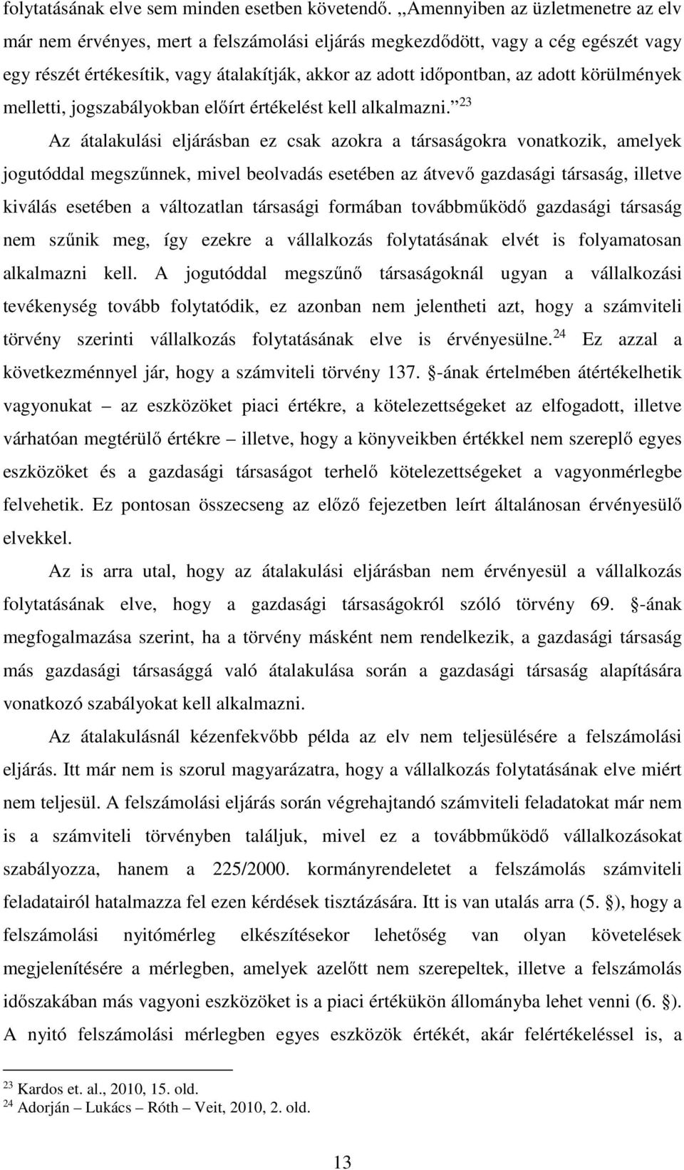 körülmények melletti, jogszabályokban előírt értékelést kell alkalmazni.