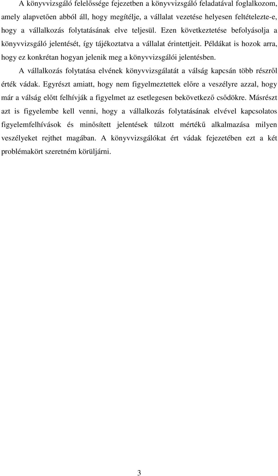 Példákat is hozok arra, hogy ez konkrétan hogyan jelenik meg a könyvvizsgálói jelentésben. A vállalkozás folytatása elvének könyvvizsgálatát a válság kapcsán több részről érték vádak.