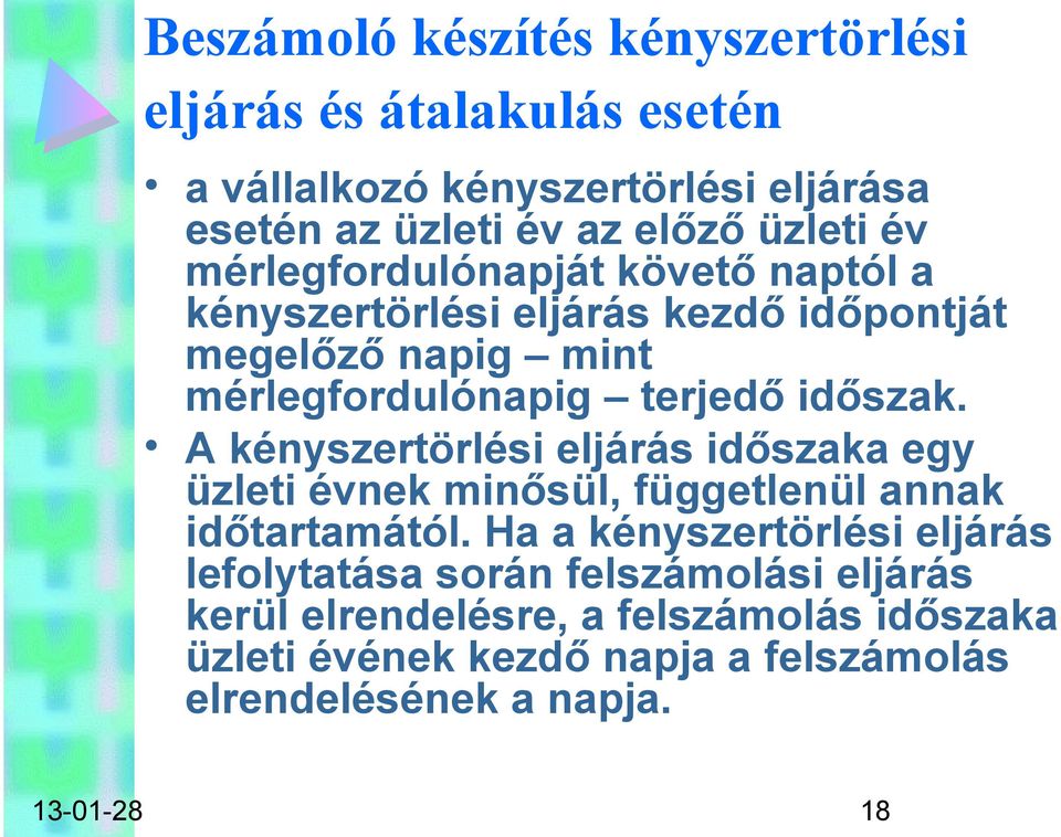 A kényszertörlési eljárás időszaka egy üzleti évnek minősül, függetlenül annak időtartamától.