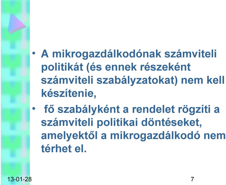 fő szabályként a rendelet rögzíti a számviteli politikai