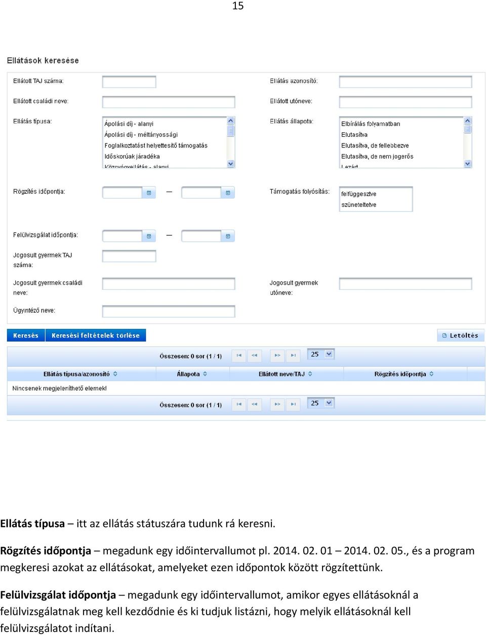 , és a program megkeresi azokat az ellátásokat, amelyeket ezen időpontok között rögzítettünk.