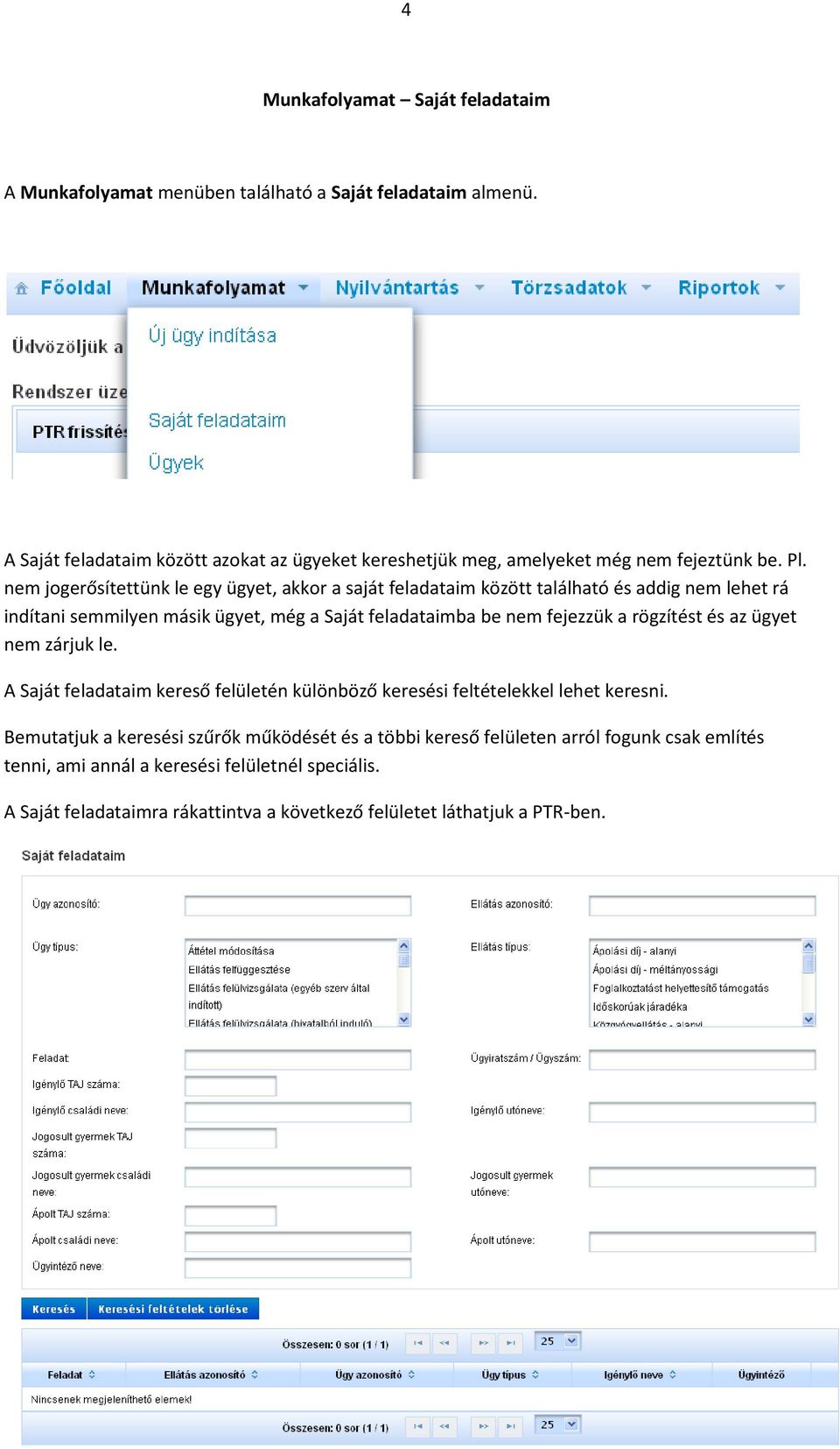 nem jogerősítettünk le egy ügyet, akkor a saját feladataim között található és addig nem lehet rá indítani semmilyen másik ügyet, még a Saját feladataimba be nem fejezzük a