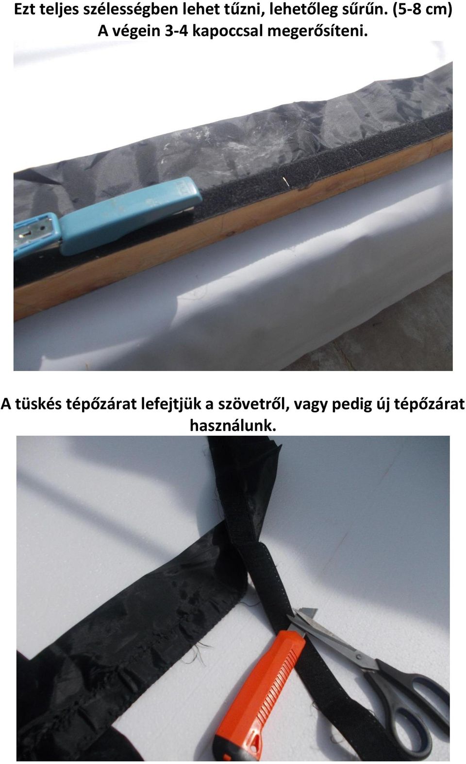 (5-8 cm) A végein 3-4 kapoccsal megerősíteni.