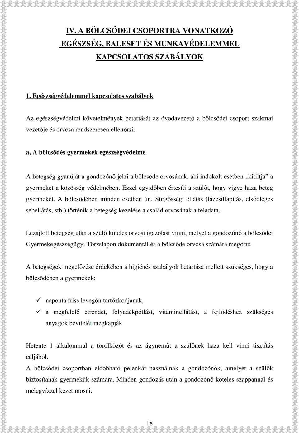 a, A bölcsődés gyermekek egészségvédelme A betegség gyanúját a gondozónő jelzi a bölcsőde orvosának, aki indokolt esetben kitiltja a gyermeket a közösség védelmében.