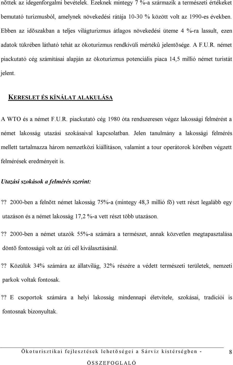 német piackutató cég számításai alapján az ökoturizmus potenciális piaca 14,5 millió német turistát jelent. KERE