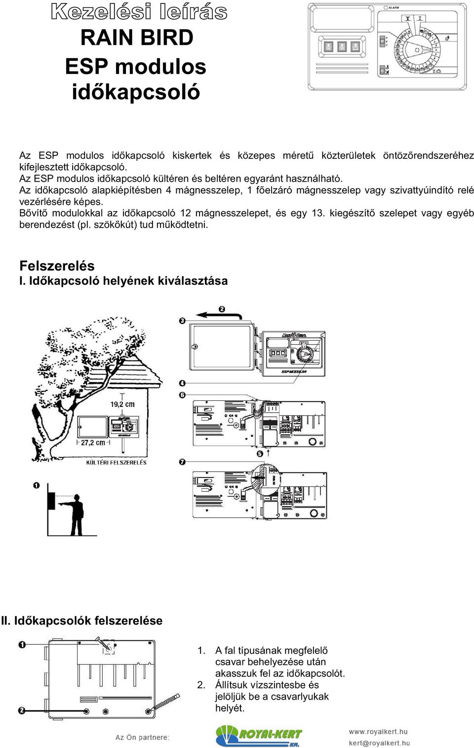 Az id kapcsoló alapkiépítésben 4 mágnesszelep, 1 f elzáró mágnesszelep vagy szivattyúindító relé vezérlésére képes. B vít modulokkal az id kapcsoló 12 mágnesszelepet, és egy 13.