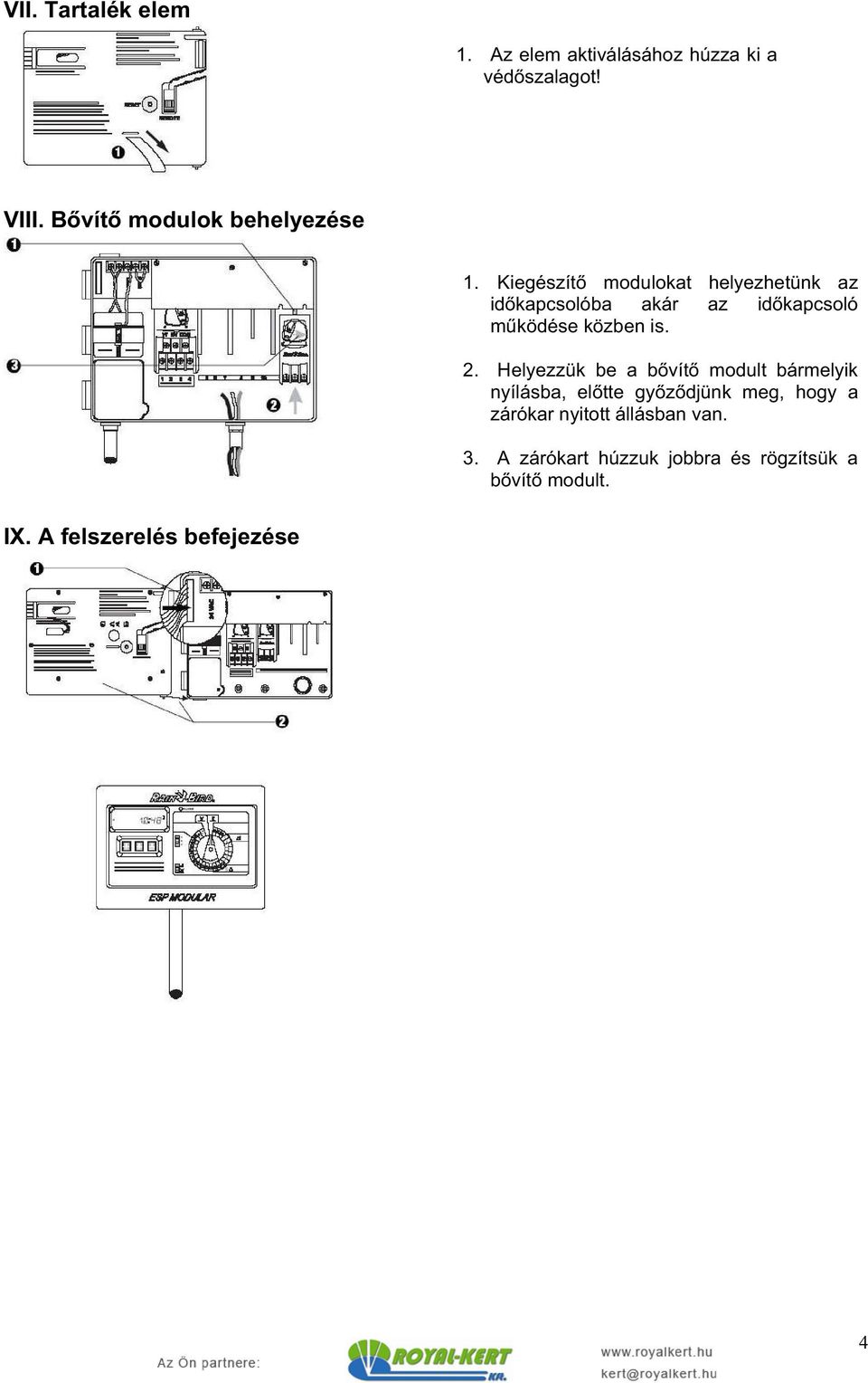 Kiegészít modulokat helyezhetünk az id kapcsolóba akár az id kapcsoló m ködése közben is. 2.